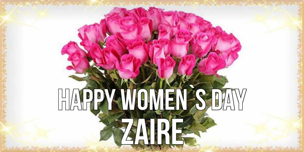 Greetings card с именем, Zaire happy women`s day красивые открытки в оригинальной обработке на международный женский день Greetings with text for free download 
